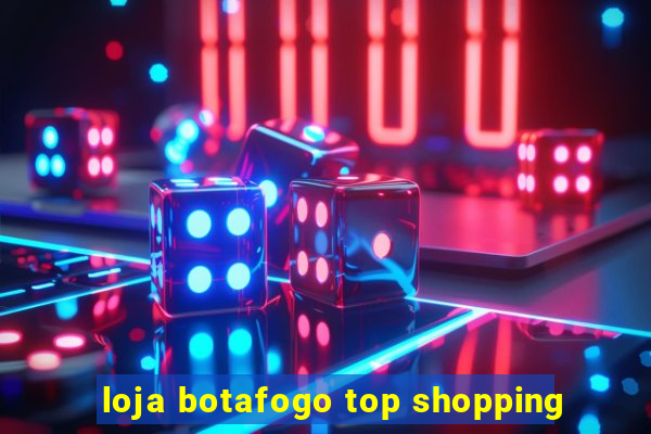 loja botafogo top shopping